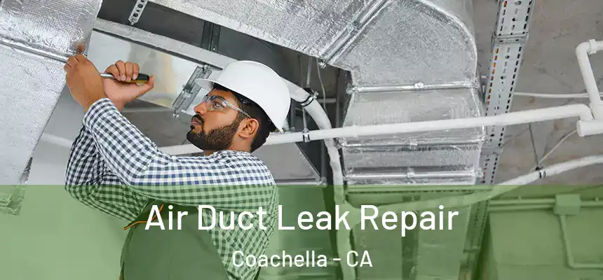  Air Duct Leak Repair Coachella - CA