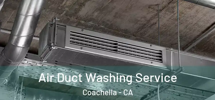  Air Duct Washing Service Coachella - CA