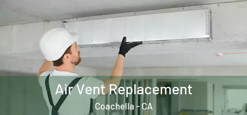 Air Vent Replacement Coachella - CA