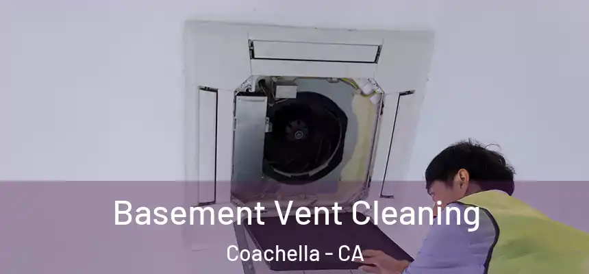  Basement Vent Cleaning Coachella - CA