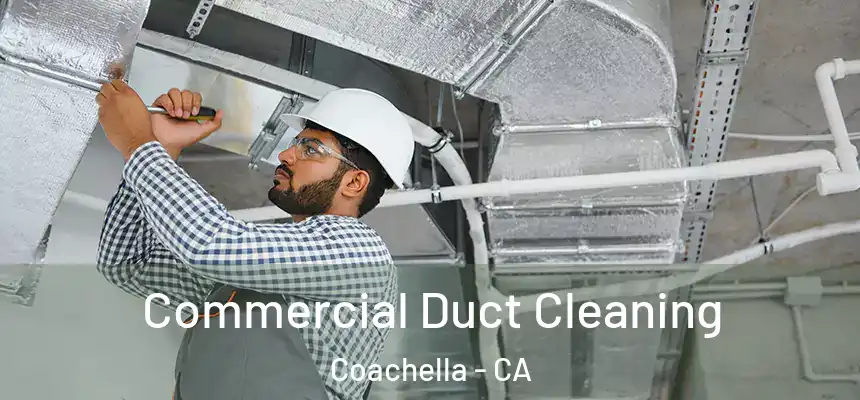 Commercial Duct Cleaning Coachella - CA