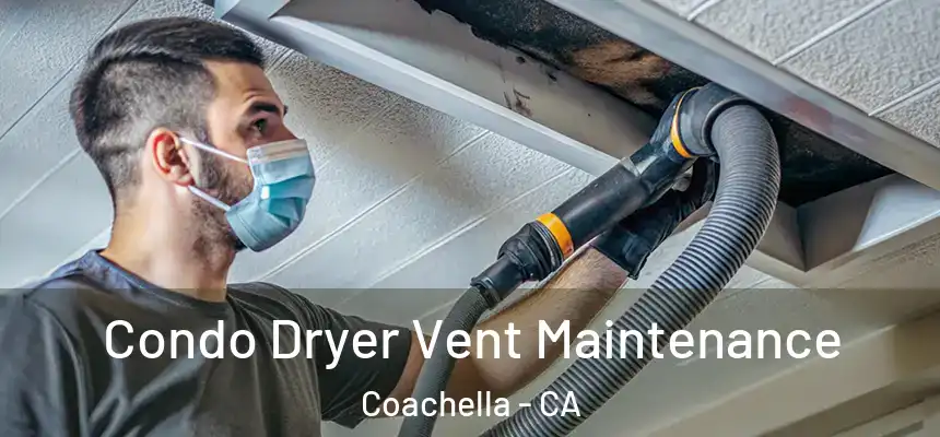  Condo Dryer Vent Maintenance Coachella - CA