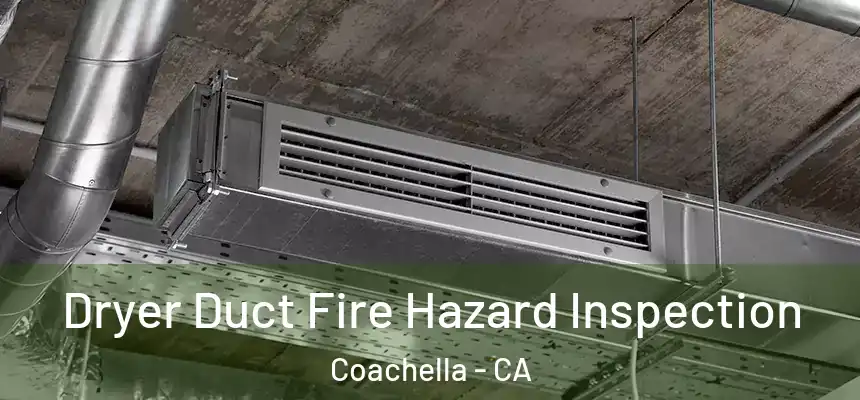 Dryer Duct Fire Hazard Inspection Coachella - CA