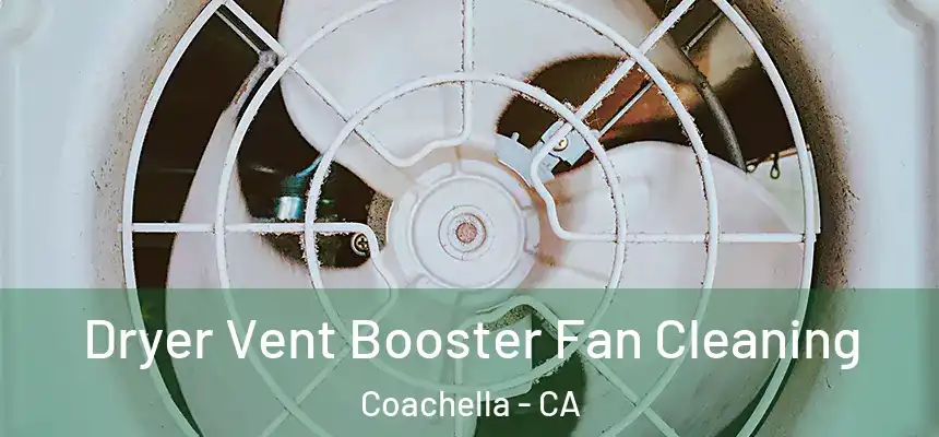 Dryer Vent Booster Fan Cleaning Coachella - CA