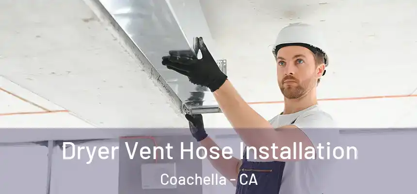  Dryer Vent Hose Installation Coachella - CA