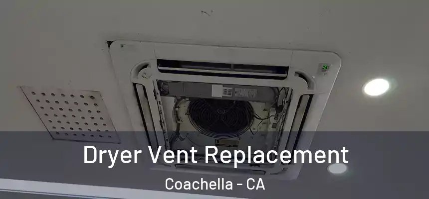 Dryer Vent Replacement Coachella - CA