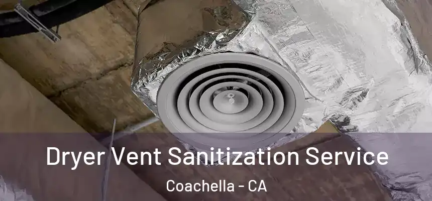 Dryer Vent Sanitization Service Coachella - CA