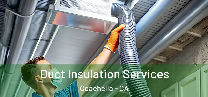 Duct Insulation Services Coachella - CA