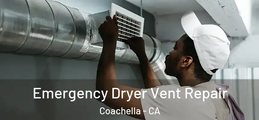 Emergency Dryer Vent Repair Coachella - CA