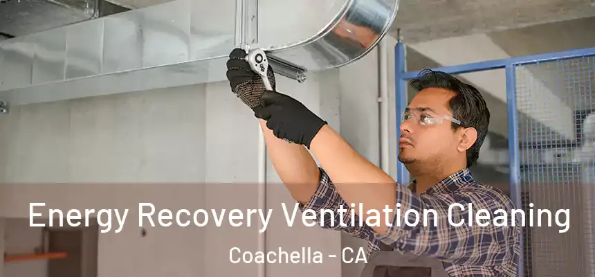 Energy Recovery Ventilation Cleaning Coachella - CA
