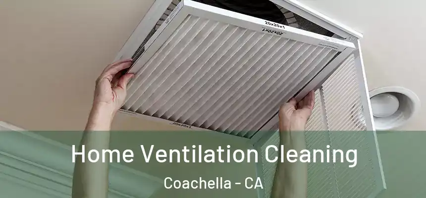  Home Ventilation Cleaning Coachella - CA
