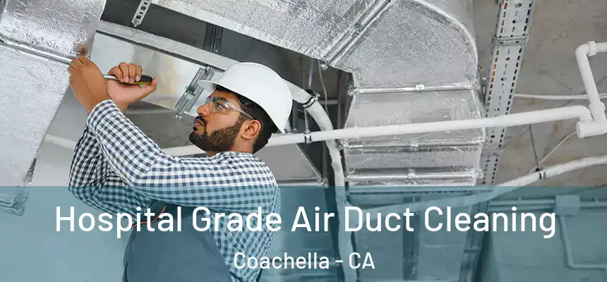 Hospital Grade Air Duct Cleaning Coachella - CA