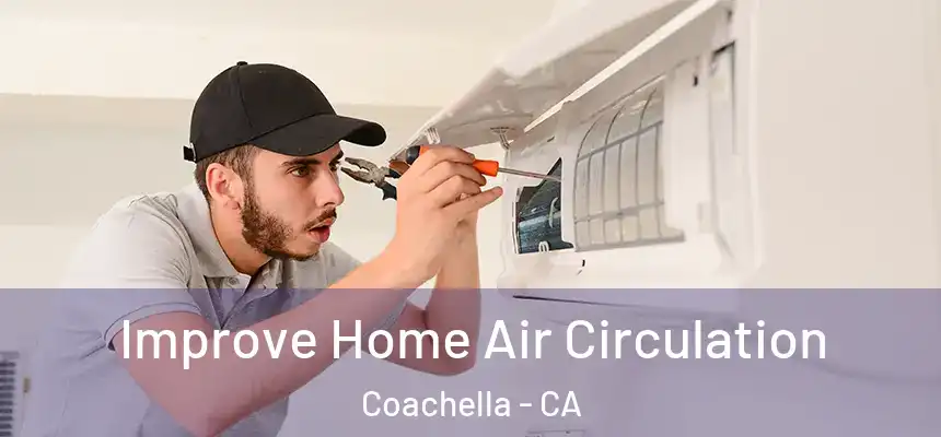 Improve Home Air Circulation Coachella - CA