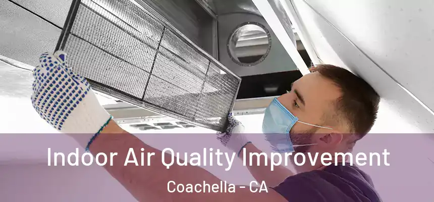  Indoor Air Quality Improvement Coachella - CA