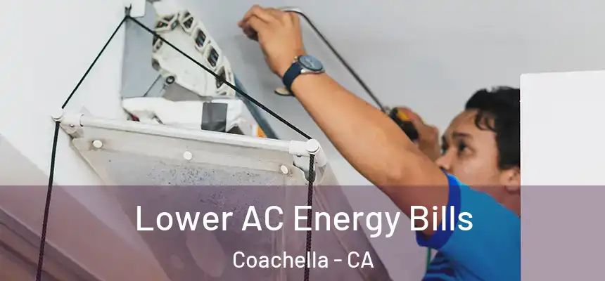 Lower AC Energy Bills Coachella - CA