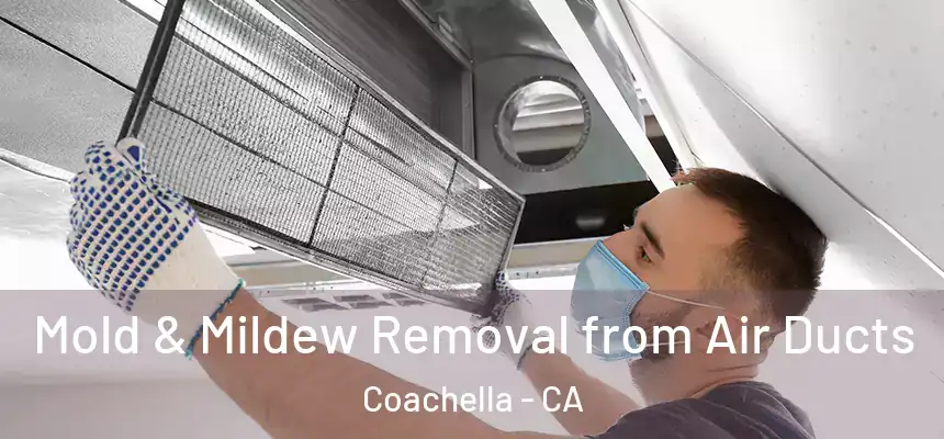 Mold & Mildew Removal from Air Ducts Coachella - CA