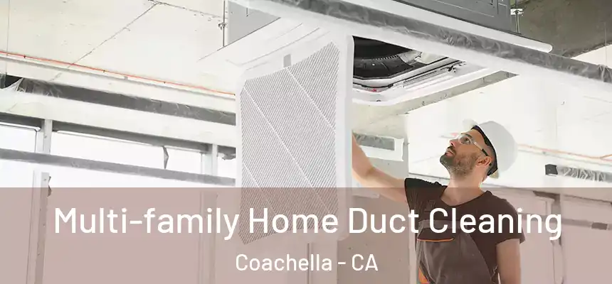 Multi-family Home Duct Cleaning Coachella - CA