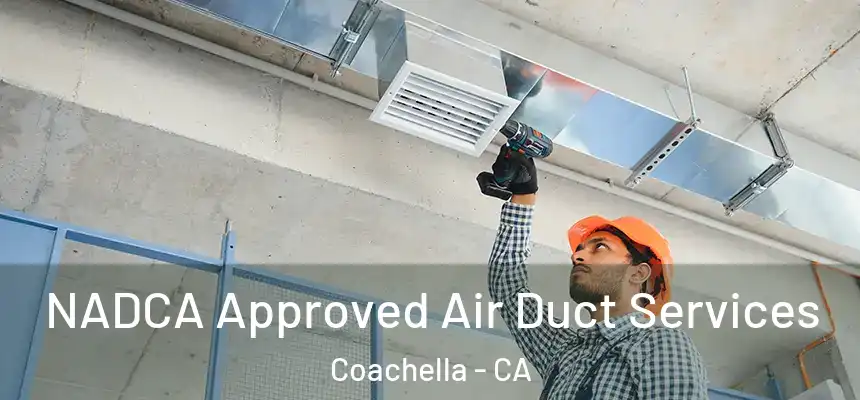  NADCA Approved Air Duct Services Coachella - CA
