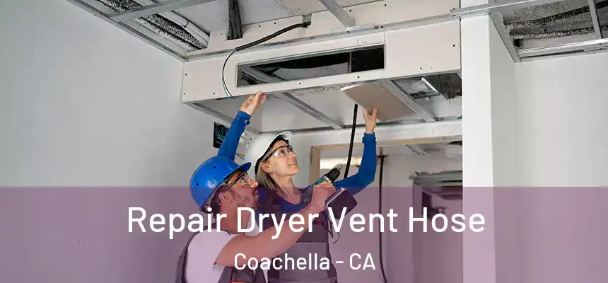 Repair Dryer Vent Hose Coachella - CA