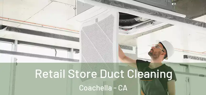 Retail Store Duct Cleaning Coachella - CA