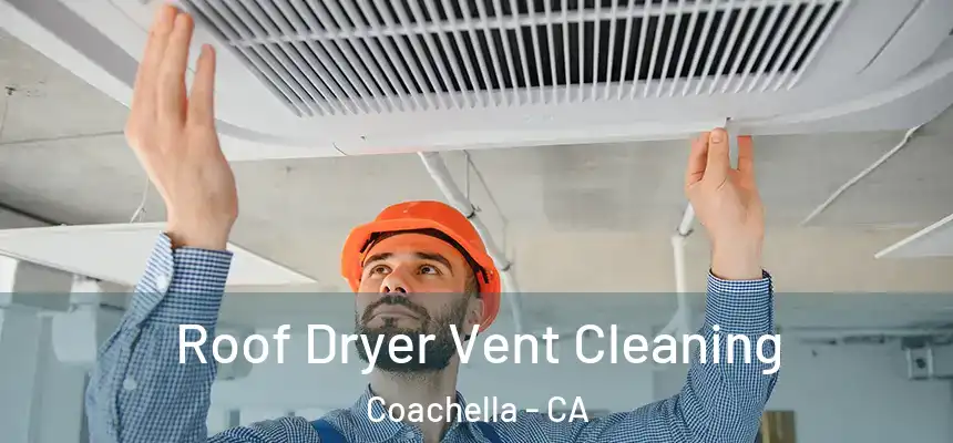  Roof Dryer Vent Cleaning Coachella - CA