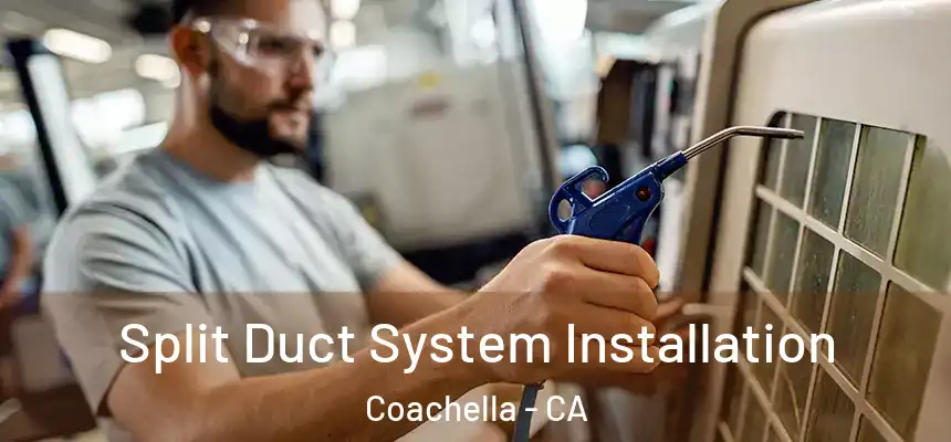  Split Duct System Installation Coachella - CA