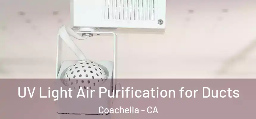 UV Light Air Purification for Ducts Coachella - CA