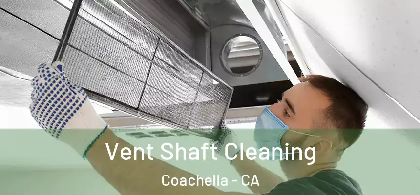  Vent Shaft Cleaning Coachella - CA