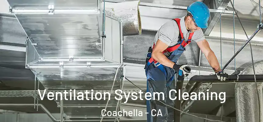 Ventilation System Cleaning Coachella - CA